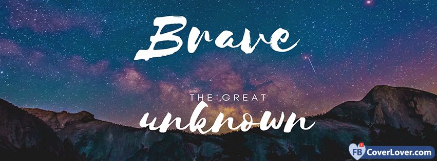 Brave The Great Unknown