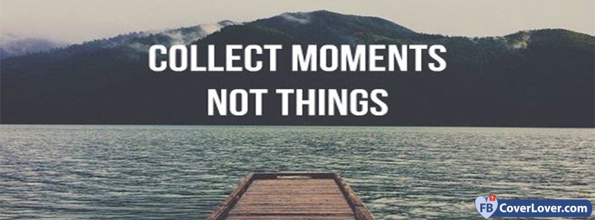 Collect Moments Not Things