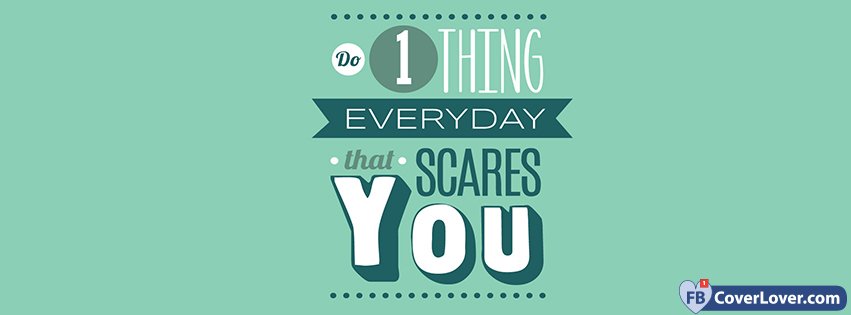 Do 1 Thing Everyday That Scares You