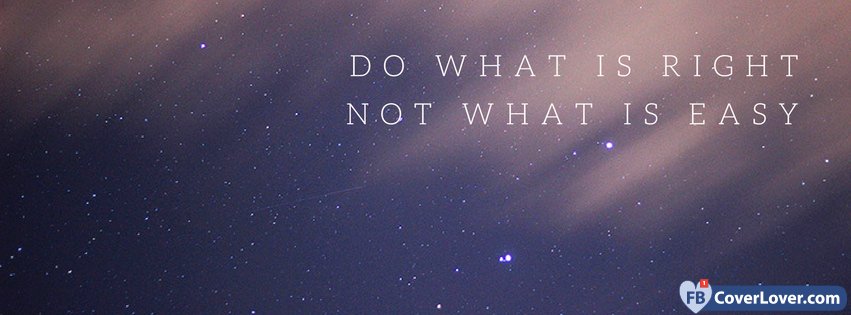 Do What Is Right Not What Is Easy