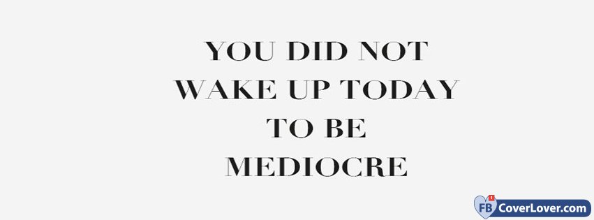 Don't Be Mediocre