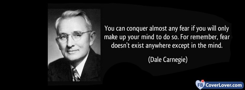 Fear Doesnt Exist Dale Carnegie Quotes And Sayings Facebook Cover Maker Fbcoverlover Com