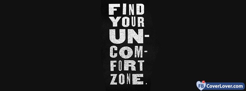 Find Your Un-Com-Fort Zone