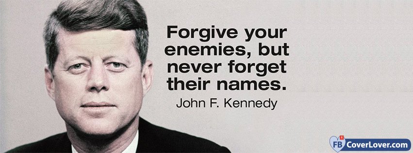 Forgive Your Enemies John F. Kennedy Quote