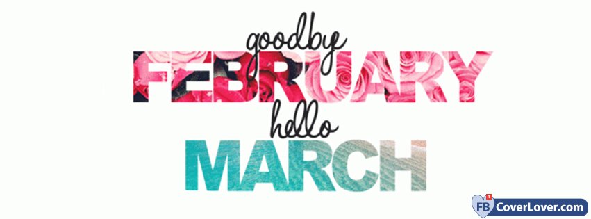 Goodbye February Hello March