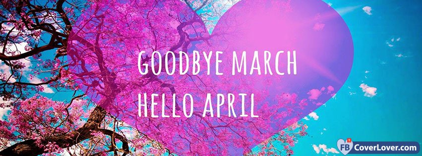 Goodbye March Hello April