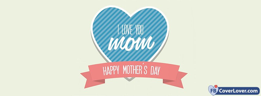 Happy Mother's Day I Love You Mom