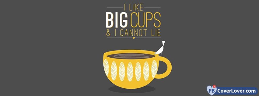 I Like Big Cups Facebook Covers Fbcoverlover
