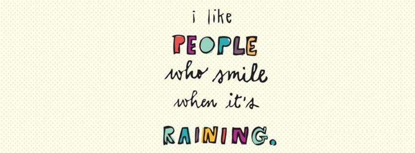 I Like People Who Smile When Its Raining