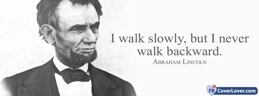 I Walk Slowly But Not Backward Abraham Lincolm Quote