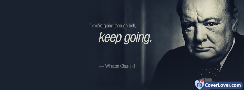 If You Are Going Through Hell - Churchill Quote