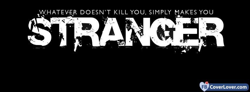 What Doesnt Kill You, Simpley Makes You Stranger