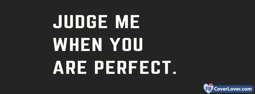 Judge Me When You Are Perfect