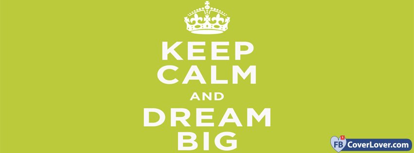 Keep Calm And Dream Big