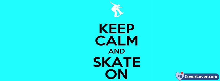 Keep Calm And Skate On Facebook Covers Fbcoverlover