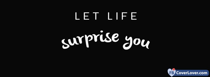 Let Life Surprise You