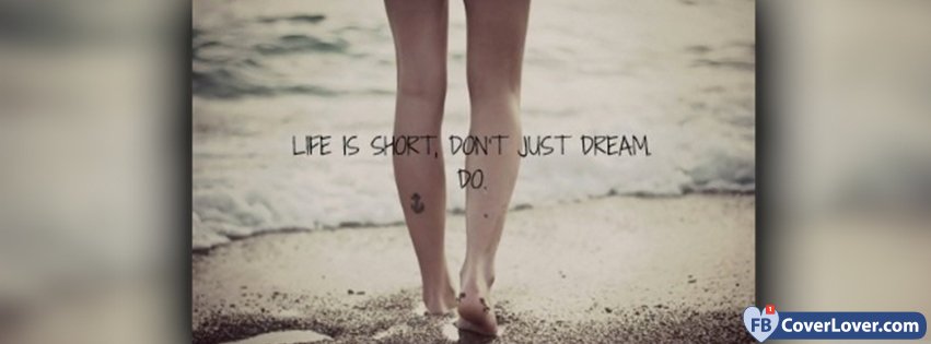 Life Is Short Don't Just Dream