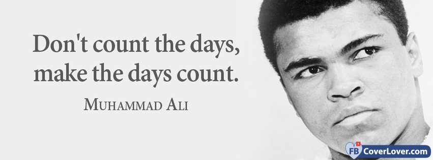 Make The Days Count Muhammad Ali Quote