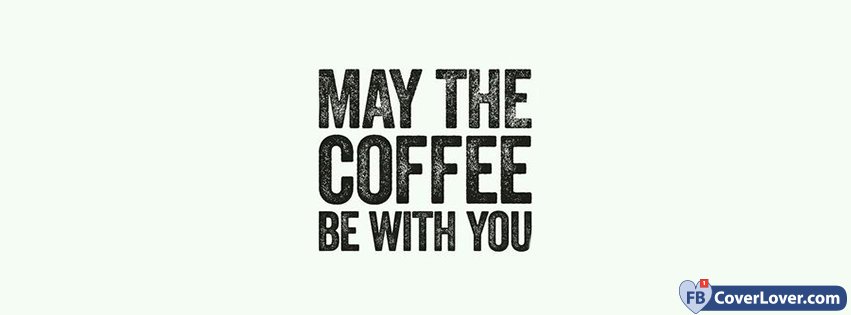 May The Coffee Be With You