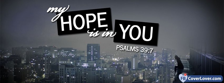 My Hope Is On You Psalms 39 7