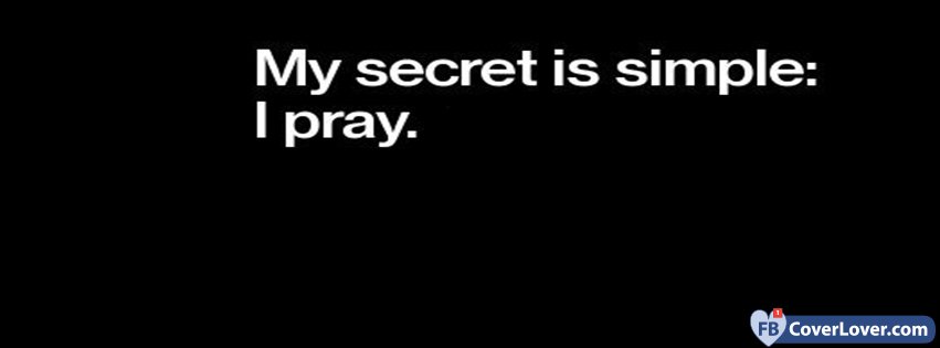 My Secret Is Simple I Pray