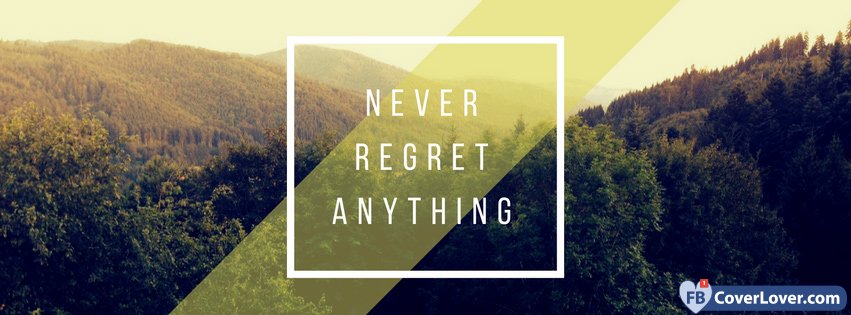 Never Regret Anything Quote