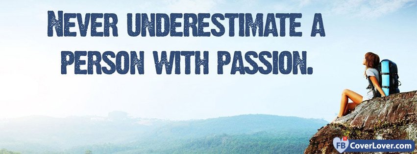 Never Underestimate Passion