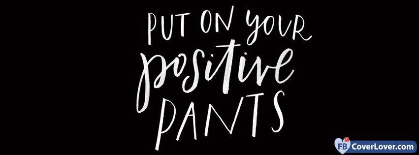 Put On Your Positive Pants