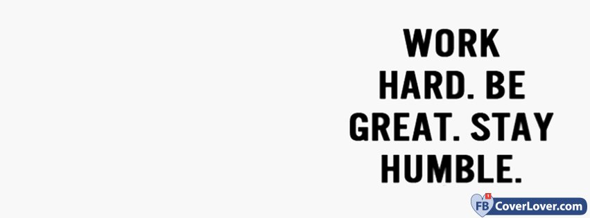 Work Hard. Be Great. Stay Humble.