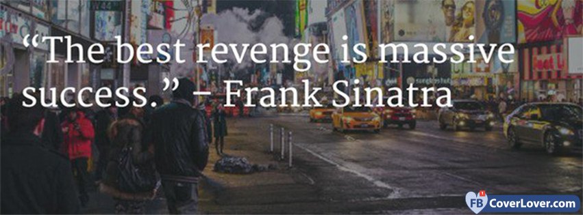 The Best Revenge Is Massive Success