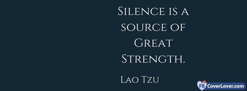 Silence Is A Source Of Great Strengh Lao Tzu Quote
