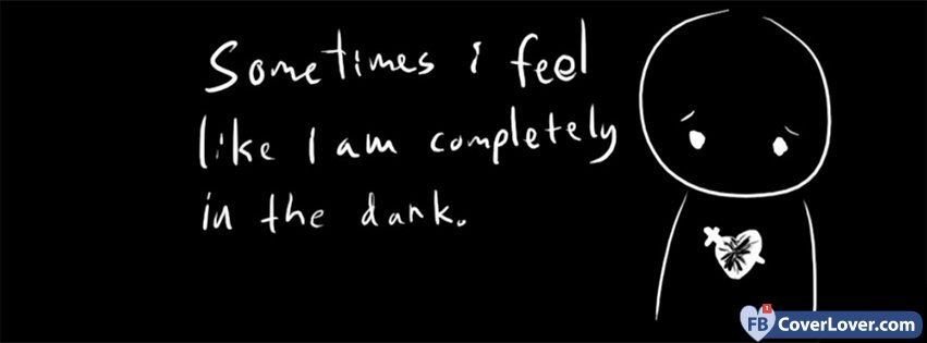 Sometimes I Feel In The Dark