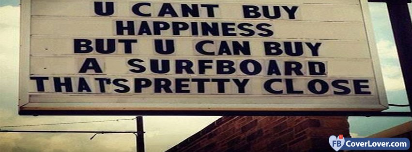 You Can't Buy Happiness Buy A Surfboard