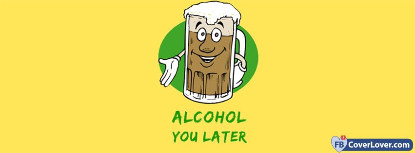 Alcohol You Later