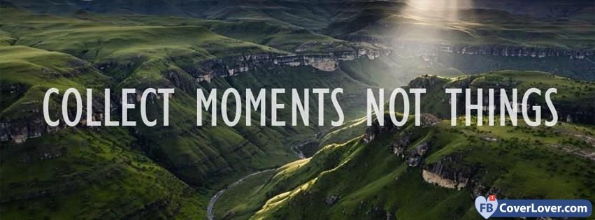 Collect Moments Not Things