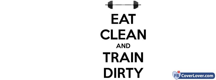 Eat Clean And Train Dirty