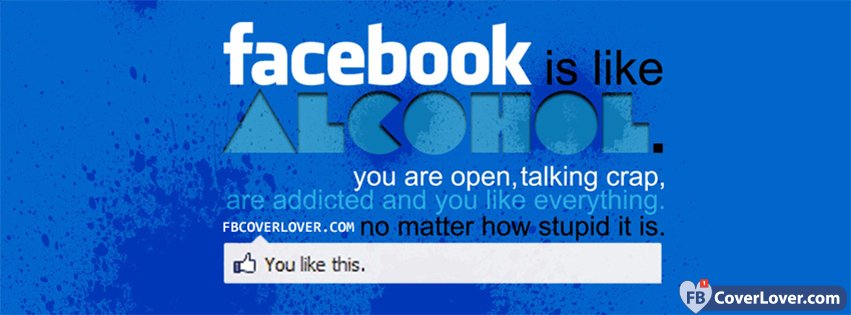 Facebook Is Like Alcohol