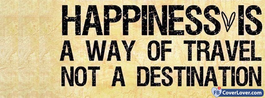 Happiness Is A Way Of Travel