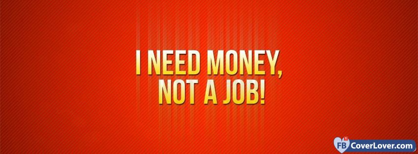 I Need Money Not A Job