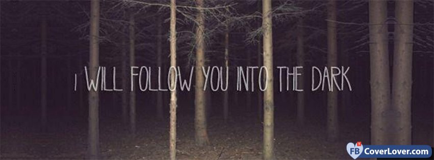 I Will Follow You Into The Dark 