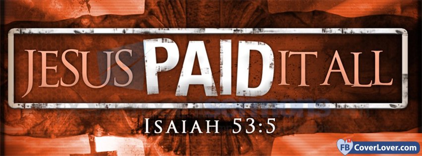 Jesus Paid It All Isaiah 53 5