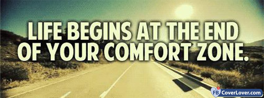 Life Begins At The End Of Your Comfort Zone