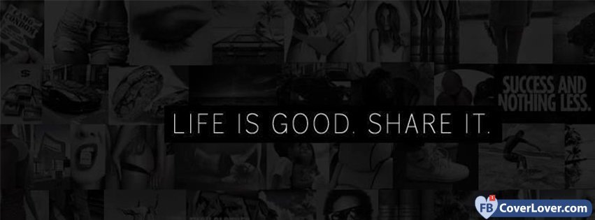 Life Is Good Share It