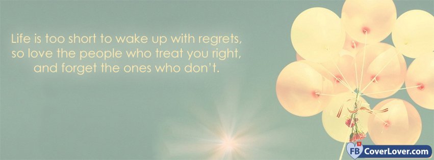 Life Is Too Short To Wake Up With Regrets