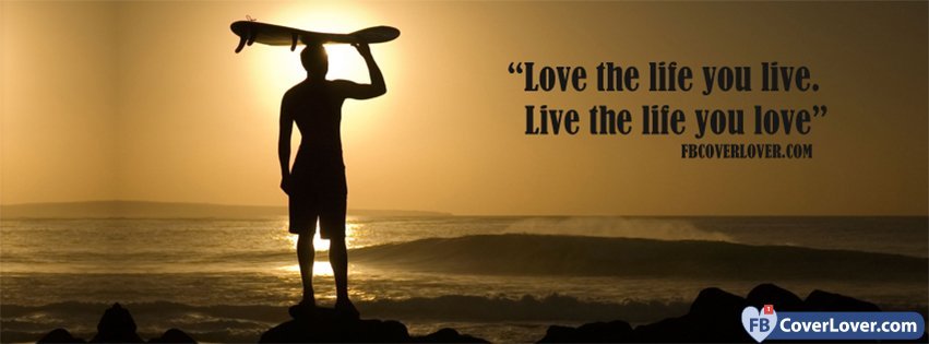 Live The Life You Love love and relationship Facebook Cover Maker