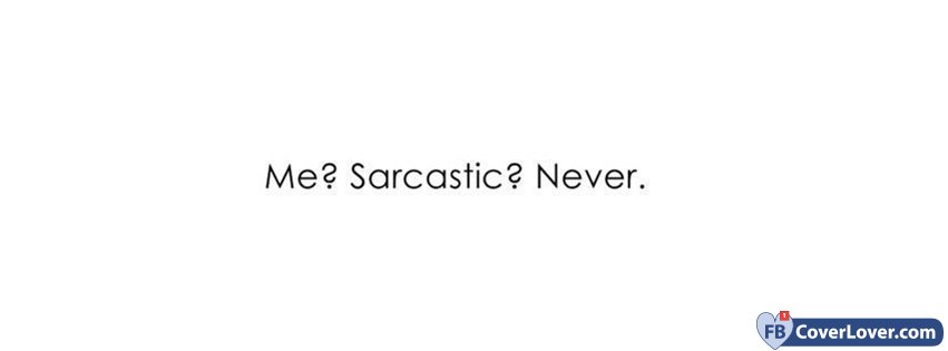 Me Sarcastic Never