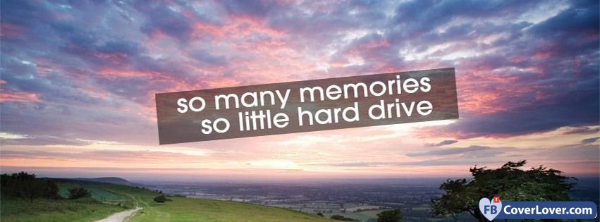 So Many Memories So Little Hard Drive