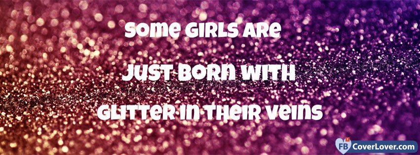 Some Girls Are Just Born With Glitter
