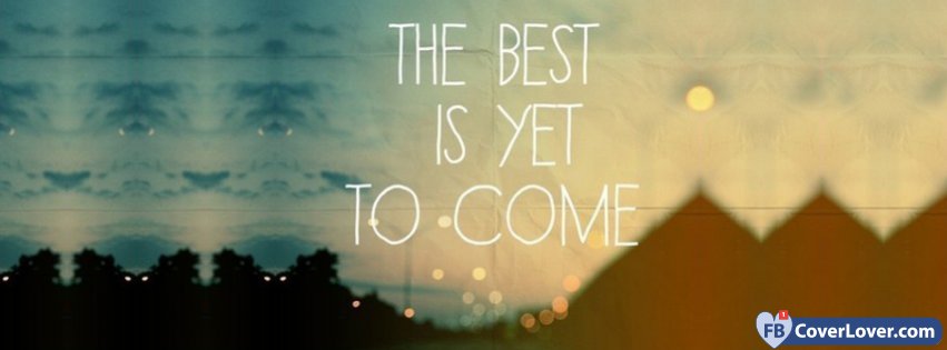 The Best Is Yet To Come