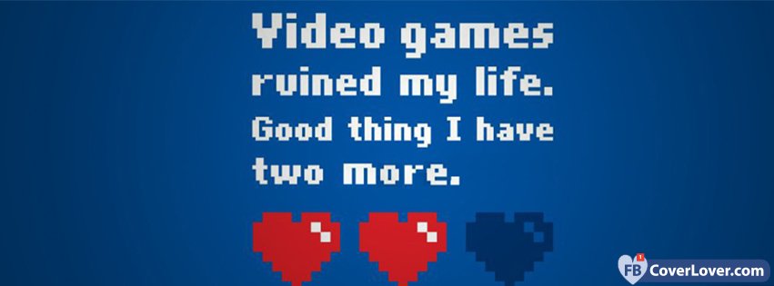 Video Games Ruined My Life